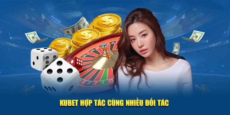 Kubet hợp tác cùng nhiều đối tác