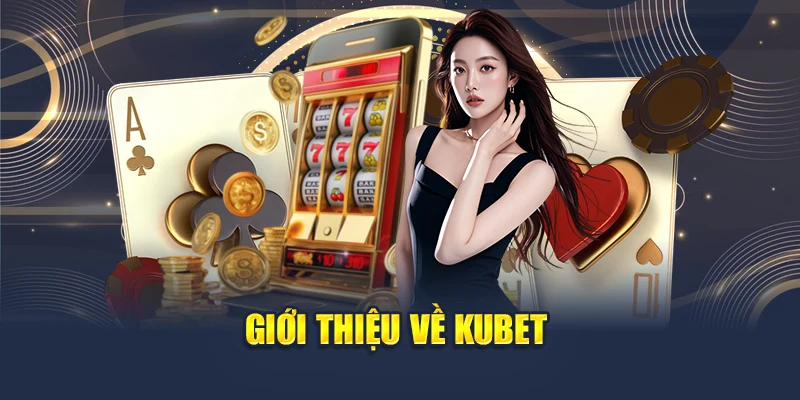 Đăng Ký Kubet 1 Giới thiệu Kubet