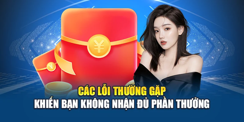 Các lỗi thường gặp khiến bạn không nhận đủ phần thưởng