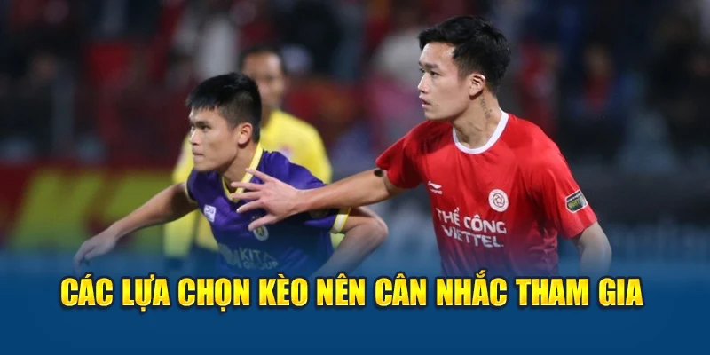 Các lựa chọn kèo nên cân nhắc tham gia