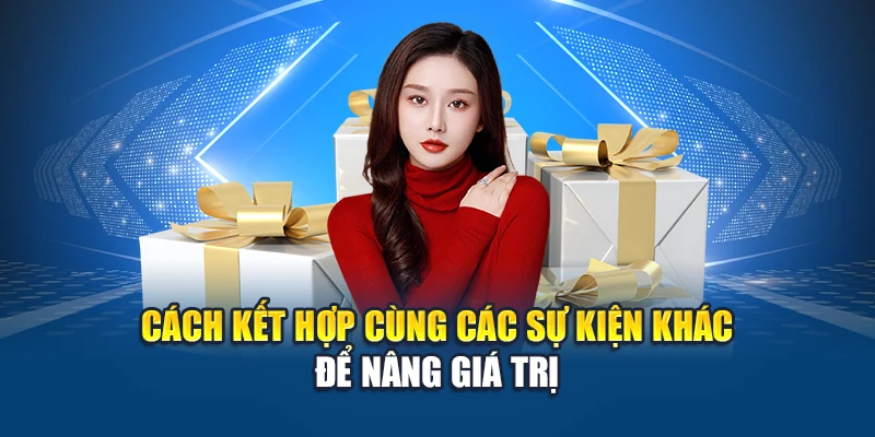 Cách kết hợp cùng các sự kiện khác để nâng giá trị