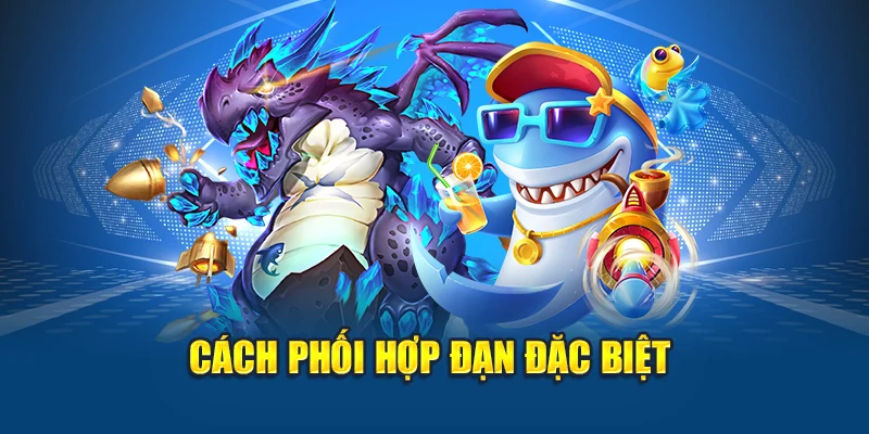 Bắn Cá Nổ Hũ - Cuộc Rượt Đuổi Kho Báu Đại Dương Kịch Tính 2 Cách phối hợp đạn đặc biệt