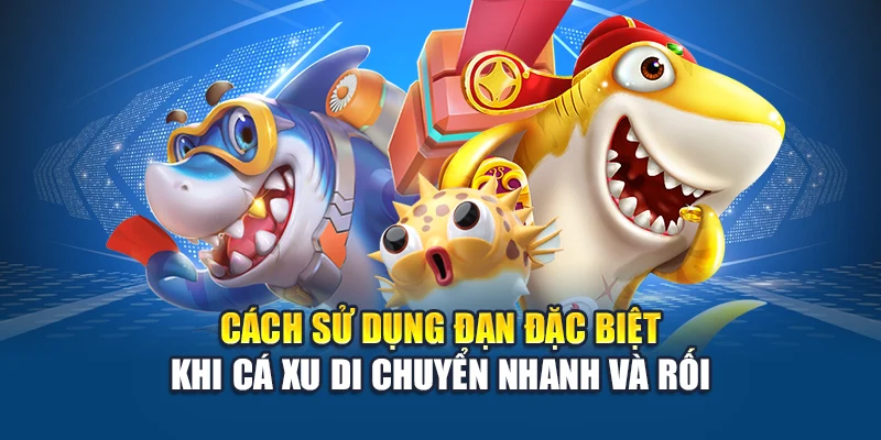 Bắn Cá Ăn Xu - Thử Vận Trong Đại Dương Với Từng Phát Bắn 3 Cách sử dụng đạn đặc biệt khi cá xu di chuyển nhanh và rối