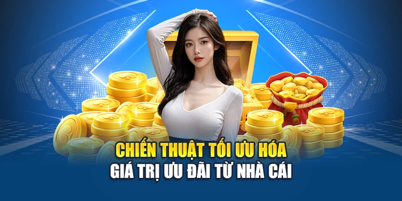 Chiến thuật tối ưu hóa giá trị ưu đãi từ nhà cái