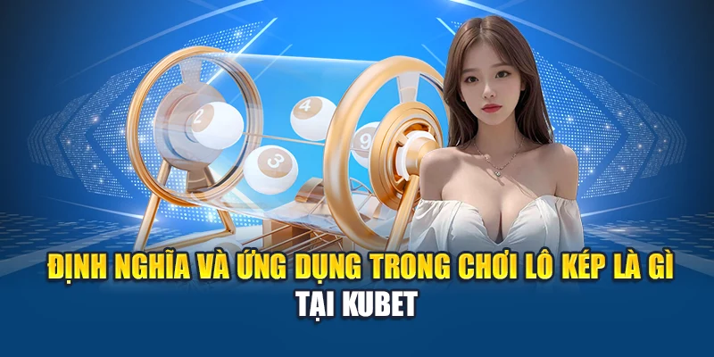 Lô Kép Là Gì - Khám Phá Bí Ẩn Số Trùng Cuốn Hút Giới Soi Cầu 1 Định nghĩa và ứng dụng trong chơi lô kép là gì tại Kubet