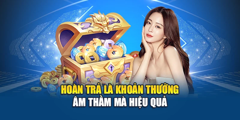 Hoàn trả là khoản thưởng âm thầm mà hiệu quả
