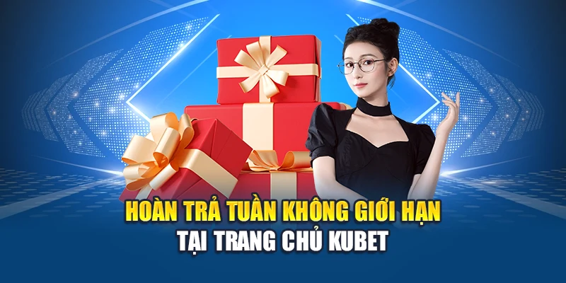 Hoàn trả tuần không giới hạn tại trang chủ Kubet