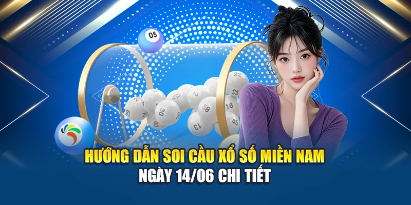 Hướng dẫn soi cầu xổ số miền Nam 14/06 chi tiết