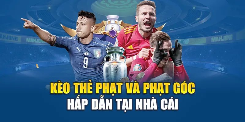 Các Loại Kèo Không Nên Cược - Chọn Lọc Thông Minh 3 Kèo thẻ phạt và phạt góc hấp dẫn tại nhà cái