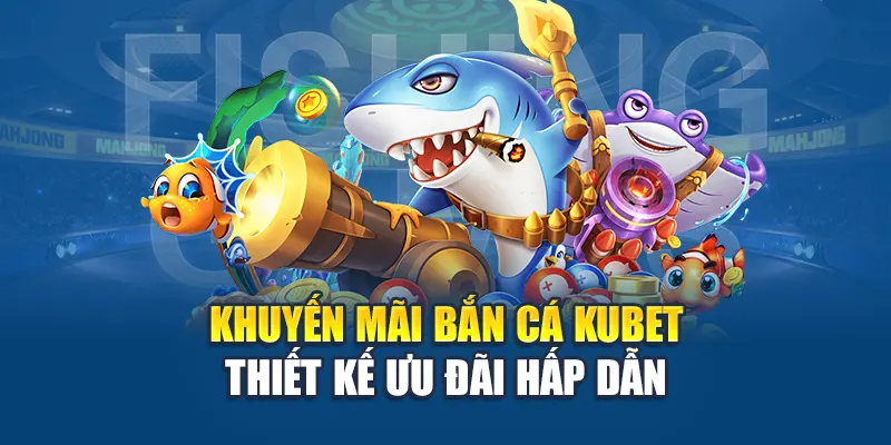 Khuyến mãi bắn cá  thiết kế ưu đãi hấp dẫn