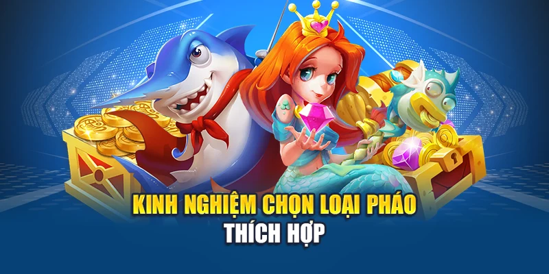 Bắn Cá Vàng - Cuộc Đi Săn Sinh Lợi Giữa Đại Dương Ảo 2 Kinh nghiệm chọn loại pháo thích hợp