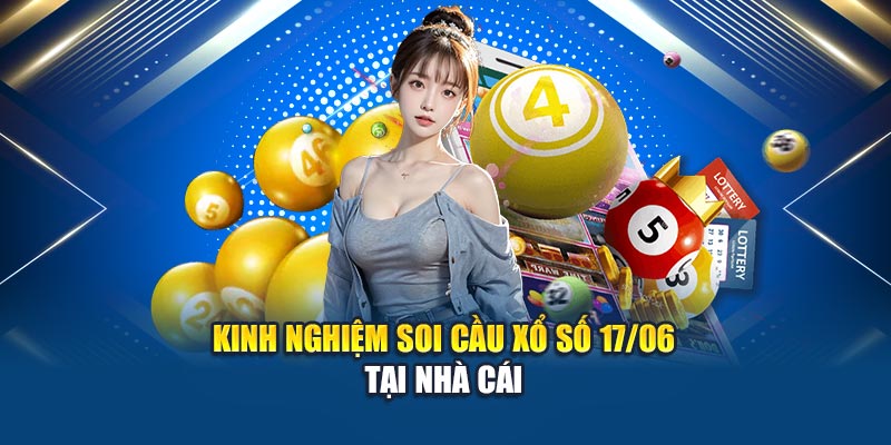 Kinh nghiệm soi cầu xổ số 17/06 tại nhà cái
