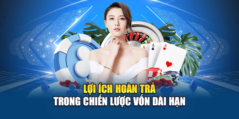 Lợi ích hoàn trả trong chiến lược vốn dài hạn