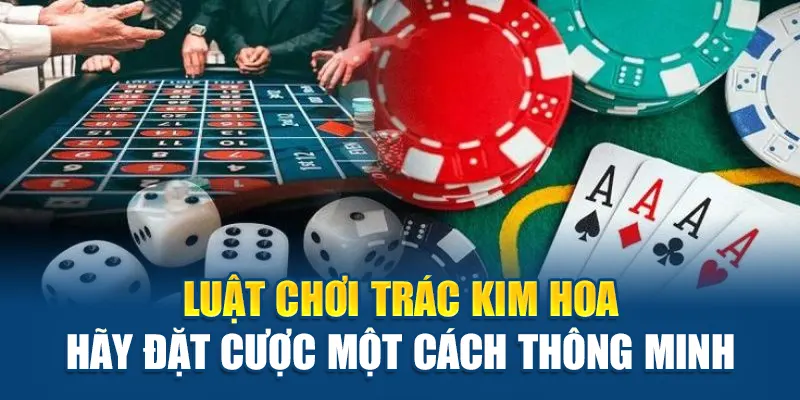 Tìm Hiểu Luật Chơi Trác Kim Hoa Tại Kubet Chi Tiết Nhất 3 Luật chơi Trác Kim Hoa hãy đặt cược một cách thông minh