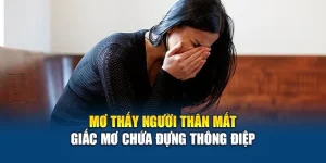 Mơ Thấy Người Thân Mất - Giấc Mơ Chứa Đựng Thông Điệp