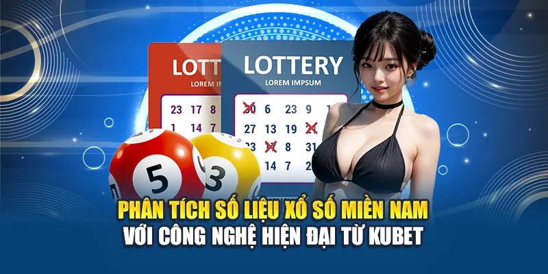 Phân tích số liệu xổ số miền Nam với công nghệ hiện đại từ Kubet