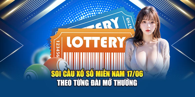 Soi cầu xổ số miền Nam 17/06 theo từng đài mở thưởng