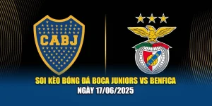 Soi Kèo Bóng Đá Boca Juniors Vs Benfica Ngày 17/06/2025