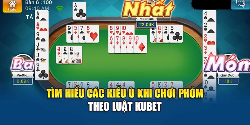 Tìm hiểu các kiểu ù khi chơi Phỏm theo luật Kubet