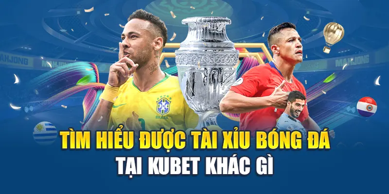 Tìm hiểu được tài xỉu bóng đá tại Kubet khác gì