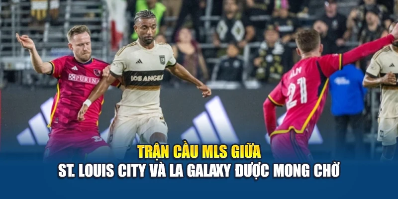 Soi Kèo Bóng Đá St. Louis City Vs Los Angeles Galaxy 15/06 1 Trận cầu MLS giữa St. Louis City và LA Galaxy được mong chờ