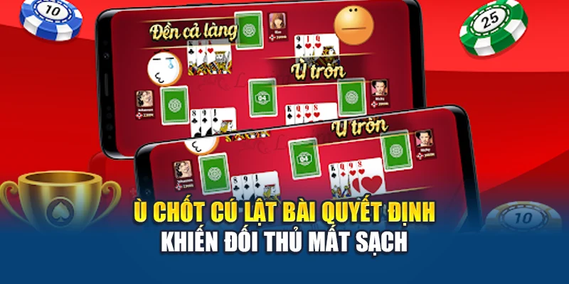 Ù chốt cú lật bài quyết định khiến đối thủ mất sạch